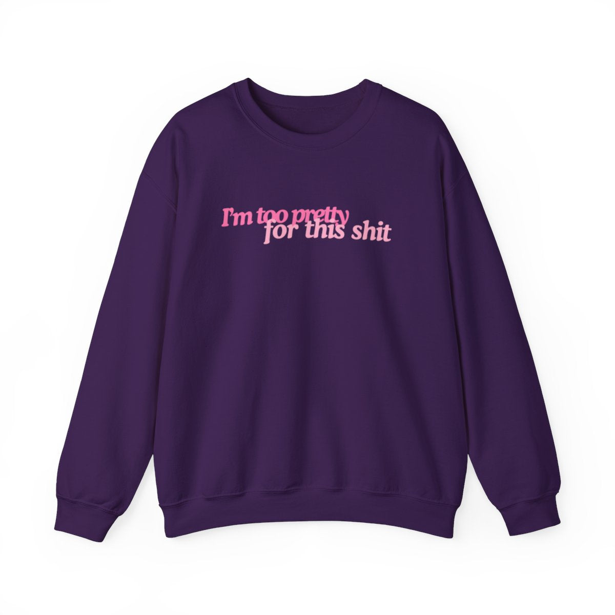 I'm Too Pretty For this Shit Crewneck